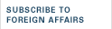 Subscribe to Foreign Affairs