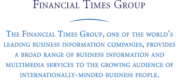 Financial Times Group: The Financial Times Group, one of the world's leading business information companies, provides a broad range of business information and multimedia services to the growing audience of internationally-minded business people.