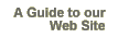 A Guide to Our Web Site