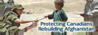 Protecting Canadians - Rebuilding Afghanistan