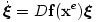 \dot{\boldsymbol{\xi}} = D\mathbf{f}(\mathbf{x}^e)\boldsymbol{\xi}