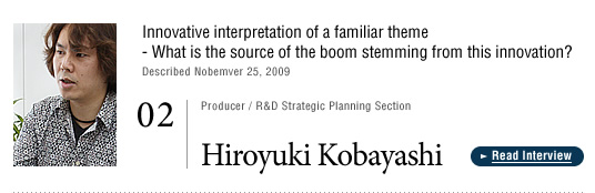 02. Hiroyuki Kobayashi / Producer, R&D Strategic Planning Section