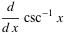 d/(dx)csc^(-1)x