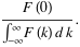 (F(0))/(int_(-infty)^inftyF(k)dk).