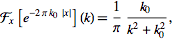  F_x[e^(-2pik_0|x|)](k)=1/pi(k_0)/(k^2+k_0^2), 