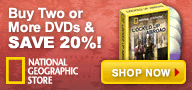 Image: Buy Two or More DVDs & SAVE 20% National Geographic Store SHOP NOW >>