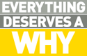 Everything deserves a why.