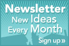 Newsletter. New Ideas every month. Sign Up.