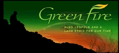 A picture of the Green Fire movie project.  Text on the image says Aldo Leopold and a Land Ethic for our time.