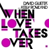 When Love Takes Over ft Kelly Rowland