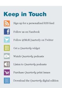 Keep In Touch with McKinsey Quarterly: RSS, Facebook, Twitter, widgets, audio and video podcasts, purchase McKinsey Quarterly in print on Amazon and download the digital edition from Zinio