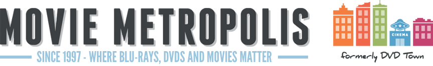 Movie Metropolis | Where Blu-ray, DVD and movies have mattered since 1997