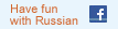 Have fun with Russian